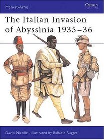 The Italian Invasion of Abyssinia 1935-36 (Men-at-Arms Series)