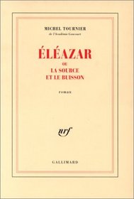 Eleazar, ou, la source et le buisson: Roman (French Edition)