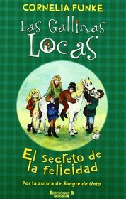 Las Gallinas Locas/ the Wild Chicks: El Secreto De La Fe/ the Secret of the Happiness (Las Gallinas Locas/ Wild Chicks) (Spanish Edition)