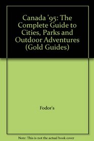 Canada '95: The Complete Guide to Cities, Parks and Outdoor Adventures (Gold Guides)