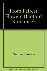 From Fairest Flowers (Linford Romance Library)