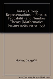 Unitary Group Representations in Physics, Probability and Number Theory (Mathematics lecture notes series ; 55)