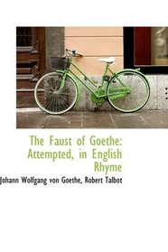 The Faust of Goethe: Attempted, in English Rhyme