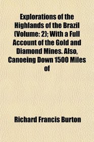 Explorations of the Highlands of the Brazil (Volume: 2); With a Full Account of the Gold and Diamond Mines. Also, Canoeing Down 1500 Miles of