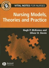 Vital Notes for Nurses: Nursing Models, Theories and Practice (Vital Notes for Nurses)