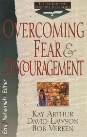 Overcoming Fear & Discouragement (Arthur, Kay, International Inductive Study Series.)