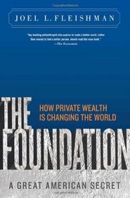 The Foundation: A Great American Secret; How Private Wealth is Changing the World