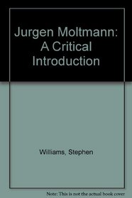 Jurgen Moltmann: A Critical Introduction