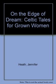 On the Edge of Dream: Celtic Tales for Grown Women