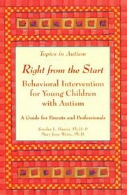 Right from the Start: Behavioral Intervention for Young Children With Autism : A Guide for Parents and Professionals (Topics in Autism)