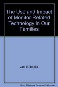 The Use and Impact of Monitor-Related Technology in Our Families
