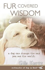 Fur Covered Wisdom: A Dog Can Change the Way You See the World