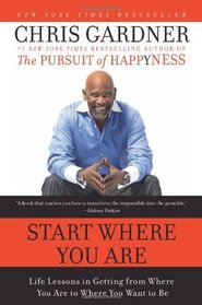 Start Where You Are: Life Lessons in Getting from Where You Are to Where You Want to Be