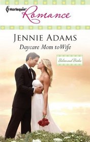 Daycare Mom to Wife (Babies and Brides) (Harlequin Romance, No 4222)