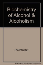 Biochemistry of Alcohol & Alcoholism (Ellis Horwood Series in Chemical Science)
