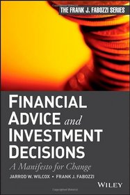 Financial Advice and Investment Decisions: A Manifesto for Change (Frank J. Fabozzi Series)