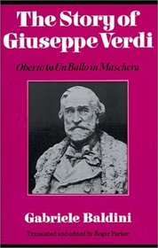 The Story of Giuseppe Verdi : Oberto to Un Ballo in Maschera