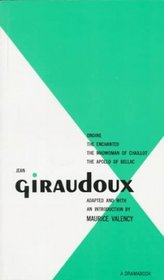 Jean Giraudoux: Four Plays: Volume 1 (Ondine, Enchanted, Madwoman of Challot, Apollo of Bellac)