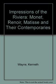 Impressions of the Riviera: Monet, Renoir, Matisse and Their Contemporaries