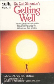 Dr. Carl Simonton's Getting Well : A Step-by Step, Self-Help Guide to Overcoming Cancer for Patients and their Families