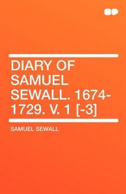 Diary of Samuel Sewall. 1674-1729. V. 1 [-3]