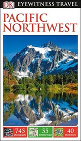 DK Eyewitness Travel Guide: Pacific Northwest (Dk Eyewitness Travel Guides Pacific Northwest)