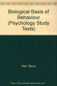 Biological Basis of Behaviour (Psychology Study Texts)