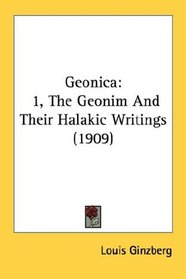 Geonica: 1, The Geonim And Their Halakic Writings (1909)