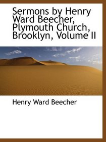 Sermons by Henry Ward Beecher, Plymouth Church, Brooklyn, Volume II