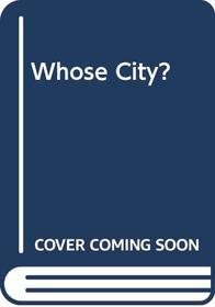 Whose city?: And other essays on sociology and planning