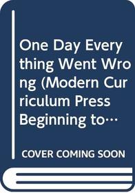 One Day Everything Went Wrong (Modern Curriculum Press Beginning to Read)