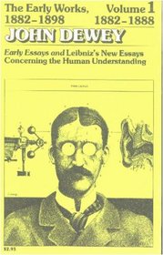 The Early Works of John Dewey, Volume 1, 1882 - 1898: Early Essays and Leibniz's New Essays, 1882-1888 (Collected Works of John Dewey)