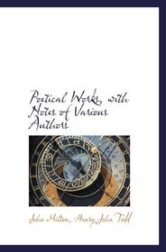 Poetical Works, with Notes of Various Authors