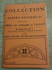 The History and Antiquities as Well Ecclesiastical as Civil of the Isle of Tenet, in Kent: v. 3: A Collection of Papers, Records, Etc. Referred to in the History and Antiquities of Tenet