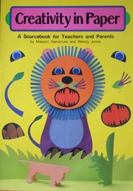 Creativity in Paper: A Sourcebook for Teachers and Parents
