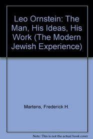 Leo Ornstein: The Man, His Ideas, & His Work (Modern Jewish Experience Series)