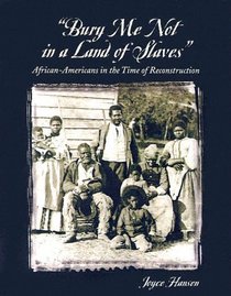 Bury Me Not In A Land Of Slaves: African-americans In The Time Of Reconstruction
