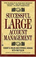 Successful Large Account Management: How to Hold on to Your Most Important Customers-And Keep Them Going Strong in Today's Marketplace