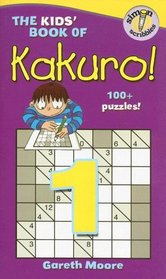 The Kids' Book of Kakuro!