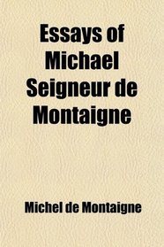 Essays of Michael Seigneur de Montaigne
