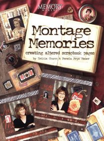 Montage Memories: Creating Altered Scrapbook Pages (Memory Makers)