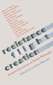 Resistance, Flight, Creation: Feminist Enactments of French Philosophy