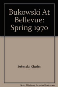 Bukowski At Bellevue: Spring 1970