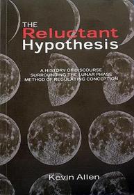 The Reluctant Hypothesis: A History of Discourse Surrounding the Lunar Phase Method of Regulating Conception