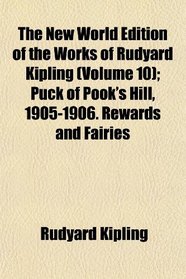The New World Edition of the Works of Rudyard Kipling (Volume 10); Puck of Pook's Hill, 1905-1906. Rewards and Fairies