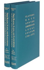 Free Blacks, Slaves, and Slaveowners in Civil and Criminal Courts: The Pamphlet Literature (Slavery, Race, and the American Legal System, 1700-1872)