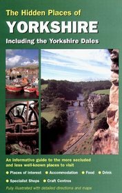 Hidden Places of Yorkshire including the Dales, Moors & Coast