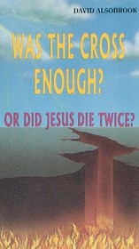 Was the Cross Enough or Did Jesus Die Twice?