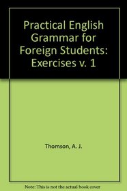 Practical English Grammar for Foreign Students: Exercises v. 1