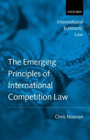 Emerging Principles of International Competition Law (International Economic Law Series)